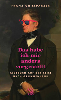 Das hab ich mir anders vorgestellt - Franz Grillparzer - ebook