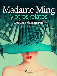 Madame Ming y otros relatos - Bárbara Aranguren - ebook