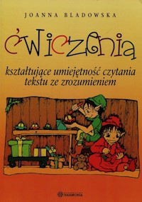 Ćwiczenia kształtujące umiejętność czytania tekstu ze zrozumieniem - Bladowska Joanna - książka