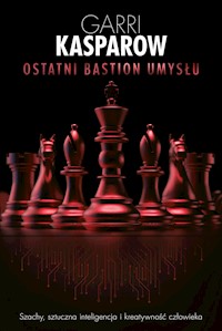 Ostatni bastion umysłu - Garri Kasparow - ebook + książka