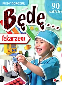 Kiedy dorosnę będę lekarzem - - książka