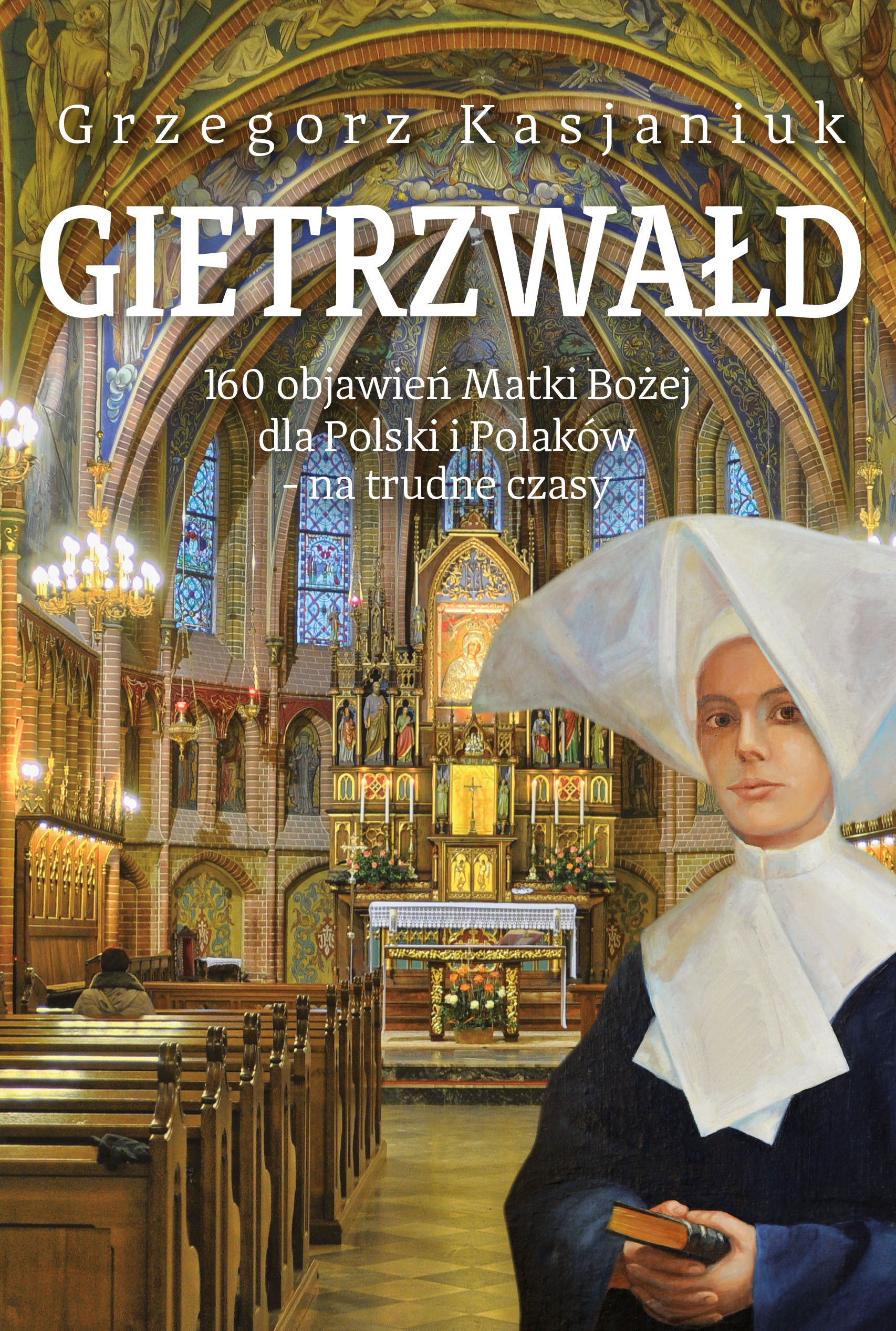 Okładka:Gietrzwałd. 160 objawień Matki Bożej dla Polski i Polaków - na trudne czasy 