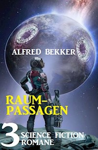 Raumpassagen: 3 Science Fiction Romane - Alfred Bekker - ebook