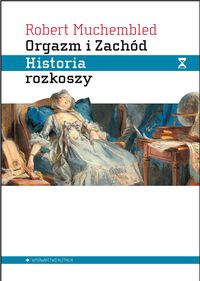 Orgazm i Zachód - Muchembled Robert - książka