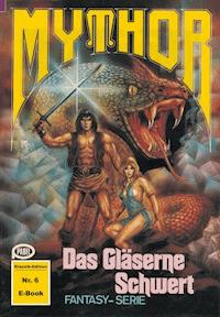 Mythor 6: Das Gläserne Schwert - Peter Terrid - ebook