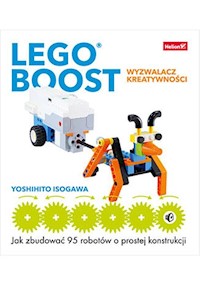 LEGO BOOST - wyzwalacz kreatywności. Jak zbudować 95 robotów o prostej konstrukcji - Yoshihito Isogawa - książka