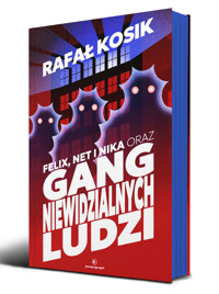 Felix, Net i Nika oraz Gang Niewidzialnych Ludzi. Tom 1 (barwione brzegi) - Rafał Kosik - książka