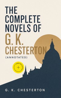 The Complete Novels of G. K. Chesterton (Annotated) - Gilbert Keith Chesterton - ebook