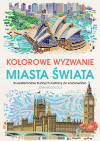 Kolorowe wyzwania. Miasta świata. 30 ekstremalnie trudnych ilustracji do kolorowania - zbiorowa praca - książka