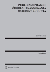 Publicznoprawne źródła finansowania ochrony zdrowia - Lenio Paweł - książka
