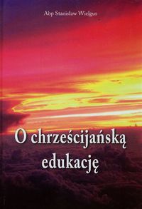O chrześcijańską edukację - Wielgus Stanisław - książka