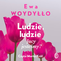 Ludzie, ludzie. Jacy jesteśmy? - Ewa Woydyłło - ebook + audiobook