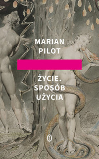 Życie. Sposób użycia - Marian Pilot - ebook + książka