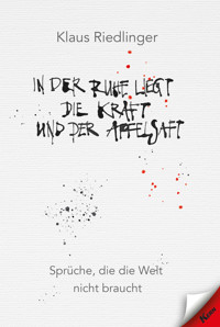 In der Ruhe liegt die Kraft und der Apfelsaft - Klaus Riedlinger - ebook