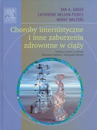 Choroby internistyczne i inne zaburzenia zdrowotne w ciąży - Greer Ian A., Nelson-Piercy Catherine, Walters Barry - książka