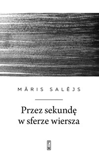 Przez sekundę w sferze wiersza - Maris Salejs - ebook + książka