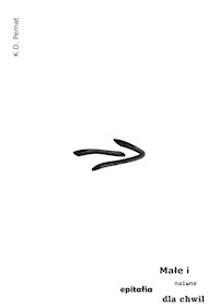 Małe i naiwne epitafia dla chwil - K.D. Pernat - ebook