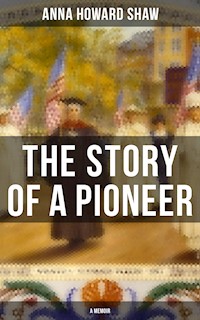 The Story of a Pioneer (A Memoir) - Anna Howard Shaw - ebook