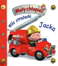 Wóz strażacki. Mały chłopiec - Emilie Beaumont, Nathalie Belineau, Magdalena Staroszczyk (tłum.), Alexis Nesme (ilustr.) - książka