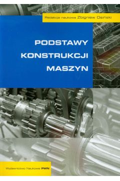Podstawy konstrukcji maszyn - Zbigniew Osiński (red.) - książka