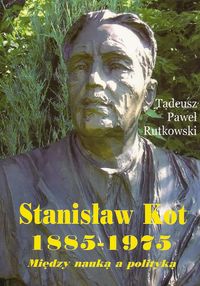Stanisław Kot 1885-1975 - Rutkowski Tadeusz Paweł - książka