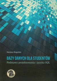 Bazy danych dla studentów - Rogulski Mariusz - książka