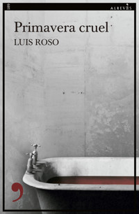 Primavera cruel - Luís Roso - ebook
