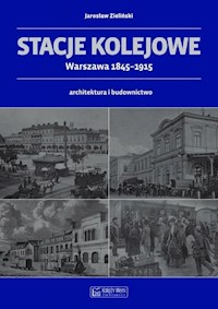 Stacje kolejowe Warszawa 1845-1915 - Zieliński Jarosław - książka