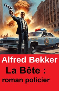La Bête : roman policier - Alfred Bekker - ebook