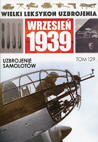 Wielki Leksykon Uzbrojenia Wrzesień 1939 Tom 129 Uzbrojenie samolotów -  - książka