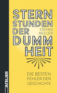 Sternstunden der Dummheit - Stefan  Müller - ebook