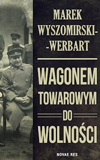 Wagonem towarowym do wolności - Marek Wyszomirski-Werbart - ebook + audiobook + książka