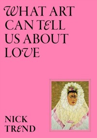 What Art Can Tell Us About Love - Nick Trend - książka