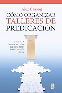 Cómo organizar talleres de predicación - Alex Chiang - ebook