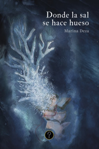 Donde la sal se hace hueso - Marina Deza - ebook