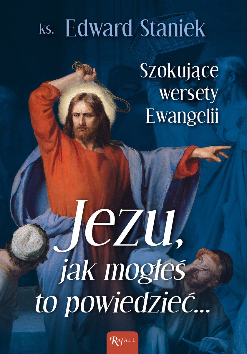 Jezu Jak mogłeś to powiedzieć… Szokujące wersety Ewangelii - ks. Edward Staniek - książka