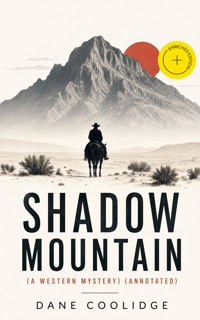 SHADOW MOUNTAIN (A Western Mystery) (Annotated) - Dane Coolidge - ebook