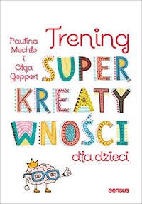 Trening superkreatywności dla dzieci - Paulina Mechło, Olga Geppert - książka