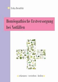 Homöopathische Erstversorgung bei Notfällen - Erika Bernlöhr - ebook