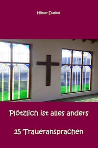 Plötzlich ist alles anders - 25 Traueransprachen - Hilmar Dutine - ebook