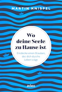 Wo deine Seele zu Hause ist - Martin Knispel - ebook