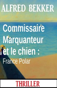 Commissaire Marquanteur et le chien : France Polar - Alfred Bekker - ebook