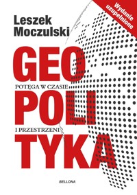 Geopolityka. Potęga w czasie i przestrzeni - Leszek Moczulski - książka