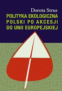 Polityka ekologiczna Polski po akcesji do Unii Europejskiej - Strus Dorota - książka