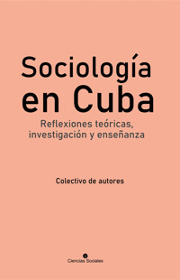 Sociología en Cuba. Reflexiones teóricas, investigación y enseñanza - Colectivo de Autores - ebook