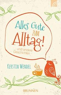 Alles Gute zum Alltag - Kerstin Wendel - ebook