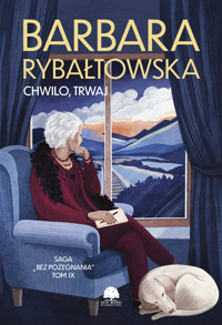 Chwilo, trwaj. Saga Bez pożegnania.Tom 9 - Barbara Rybałtowska - książka