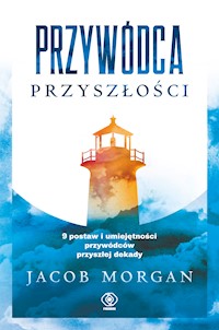 Przywódca przyszłości. 9 postaw i umiejętności przywódców przyszłej dekady - Morgan Jacob - ebook