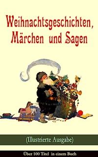 Weihnachtsgeschichten, Märchen und Sagen (Illustrierte Ausgabe) - Über 100 Titel in einem Buch - Dickens Charles - ebook