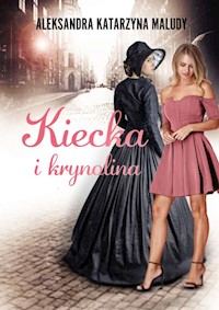 Kiecka i krynolina - Aleksandra Katarzyna Maludy - ebook + audiobook
